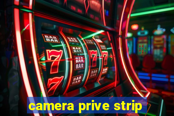 camera prive strip